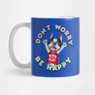 Cute Boston Terrier Dog With Don't Worry Be Happy tee Mug